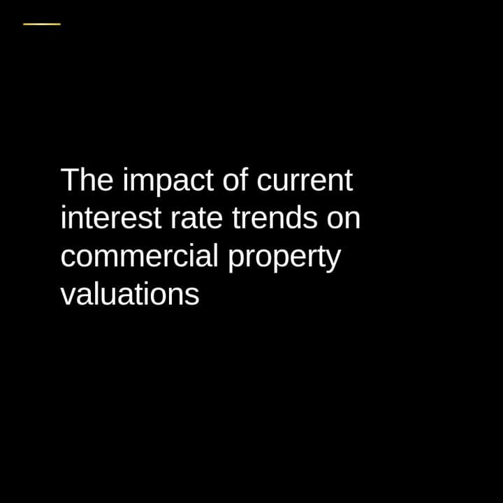 Black editorial post: the impact of current interest rate trends on commercial property valuations